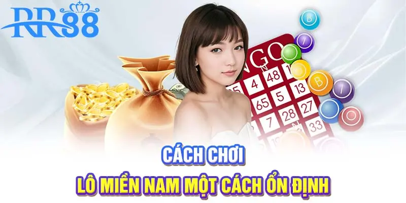 Cách chơi lô đề miền Nam một cách ổn định
