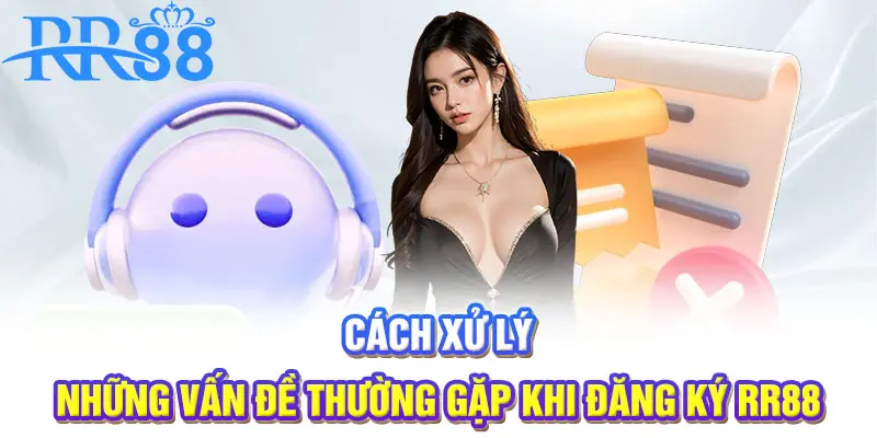 Cách xử lý những vấn đề thường gặp khi đăng ký RR88