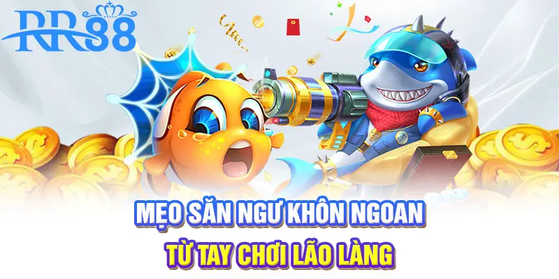 Mẹo săn ngư khôn ngoan từ tay chơi lão làng
