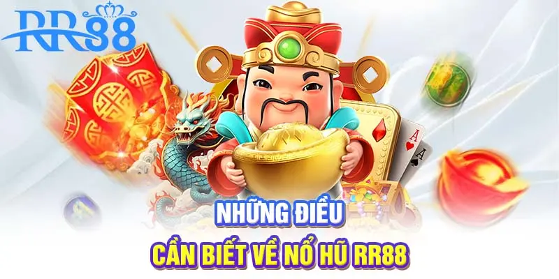 Những điều cần biết về nổ hũ RR88