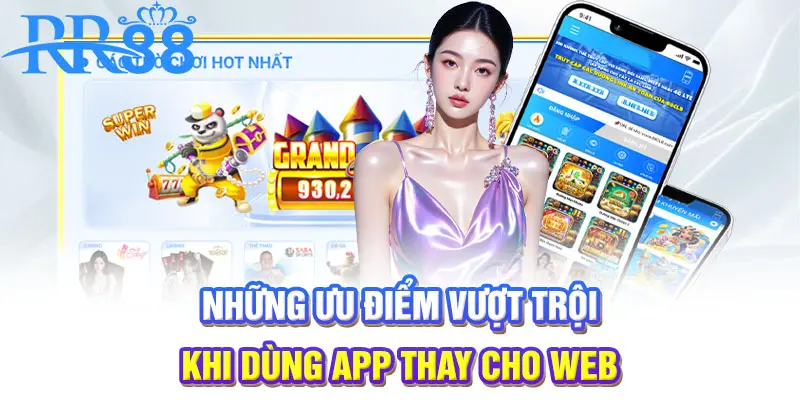 Những ưu điểm vượt trội khi dùng app thay cho web