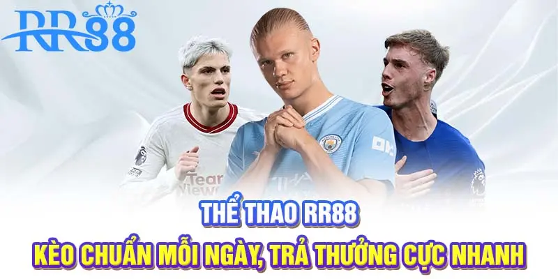 Thể thao RR88 | Kèo chuẩn mỗi ngày, trả thưởng cực nhanh